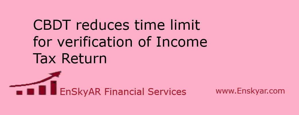 CBDT-reduces-time-limit-for-verification-of-Income-Tax-Return