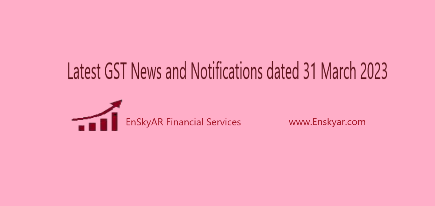 Latest-GST-News-and-Notifications-dated-31-March-2023
